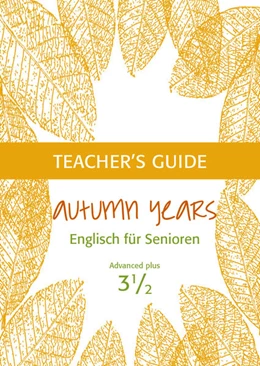 Abbildung von Baylie / Schweizer | Autumn Years - Englisch für Senioren 3 1/2 - Advanced Plus - Teacher's Guide | 1. Auflage | 2021 | beck-shop.de