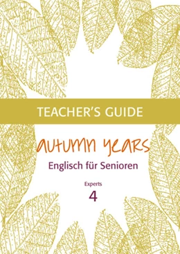 Abbildung von Baylie / Schweizer | Autumn Years - Englisch für Senioren 4 - Experts - Teacher's Guide | 2. Auflage | 2021 | beck-shop.de