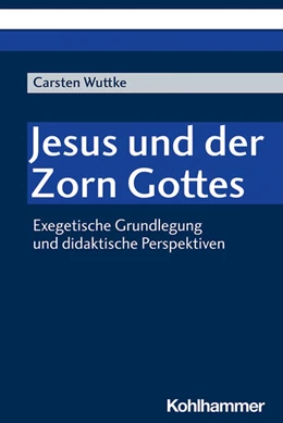 Abbildung von Wuttke | Jesus und der Zorn Gottes | 1. Auflage | 2021 | beck-shop.de