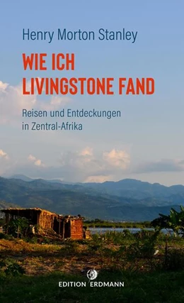 Abbildung von Stanley | Wie ich Livingstone fand - Reisen und Entdeckungen in Zentral-Afrika | 1. Auflage | 2021 | beck-shop.de