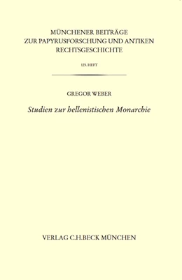 Abbildung von Weber | Münchener Beiträge zur Papyrusforschung Heft 123: Studien zur hellenistischen Monarchie | 1. Auflage | 2024 | 123 | beck-shop.de