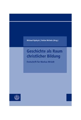 Abbildung von Michels / Rydryck | Geschichte als Raum christlicher Bildung | 1. Auflage | 2024 | beck-shop.de