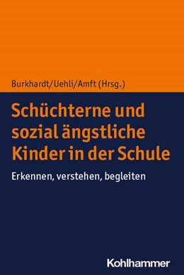 Abbildung von Burkhardt / Uehli | Schüchterne und sozial ängstliche Kinder in der Schule | 1. Auflage | 2021 | beck-shop.de