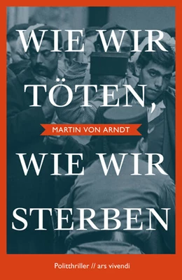 Abbildung von Arndt | Wie wir töten, wie wir sterben | 1. Auflage | 2021 | beck-shop.de