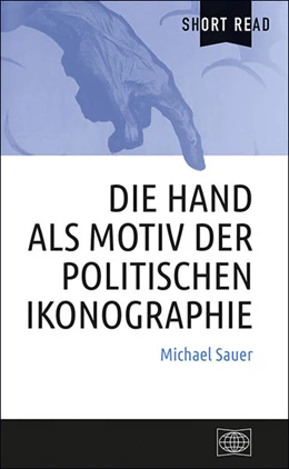 Abbildung von Sauer | Die Hand als Motiv der politischen Ikonographie | 1. Auflage | 2021 | beck-shop.de