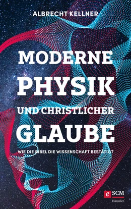 Abbildung von Kellner | Moderne Physik und christlicher Glaube | 1. Auflage | 2022 | beck-shop.de