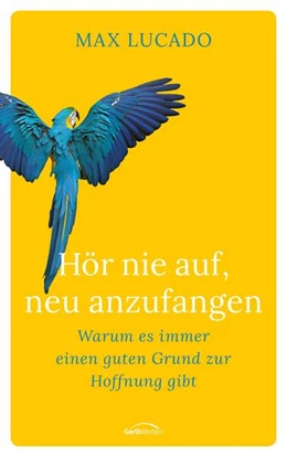 Abbildung von Lucado | Hör nie auf, neu anzufangen | 1. Auflage | 2022 | beck-shop.de