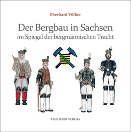 Abbildung von Völker | Der Bergbau in Sachsen im Spiegel der bergmännischen Tracht | 1. Auflage | 2024 | beck-shop.de
