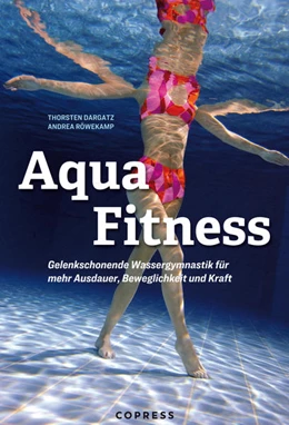 Abbildung von Röwekamp / Dargatz | Aqua Fitness. Gelenkschonende Wassergymnastik für mehr Ausdauer, Beweglichkeit und Kraft | 8. Auflage | 2021 | beck-shop.de