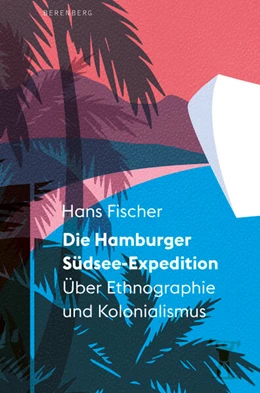 Abbildung von Fischer | Die Hamburger Südsee-Expedition | 1. Auflage | 2022 | beck-shop.de