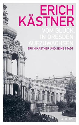 Abbildung von Kästner / List | Vom Glück, in Dresden aufzuwachsen | 1. Auflage | 2022 | beck-shop.de