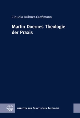 Abbildung von Kühner-Graßmann | Martin Doernes Theologie der Praxis | 1. Auflage | 2022 | beck-shop.de