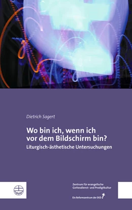 Abbildung von Sagert / Zentrums für evangelische Gottesdienst- u. Predigtkultur | Wo bin ich, wenn ich vor dem Bildschirm bin? | 1. Auflage | 2022 | beck-shop.de