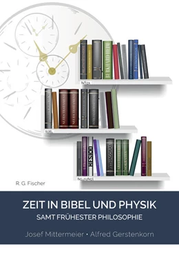 Abbildung von Mittermeier / Gerstenkorn | Zeit in Bibel und Physik - samt frühester Philosophie | 1. Auflage | 2022 | beck-shop.de