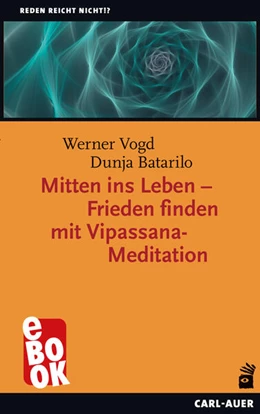 Abbildung von Vogd / Batarilo | Mitten ins Leben - Frieden finden mit Vipassana-Meditation | 1. Auflage | 2022 | beck-shop.de