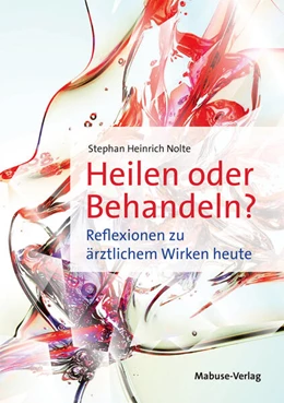 Abbildung von Nolte | Heilen oder Behandeln? | 1. Auflage | 2022 | beck-shop.de