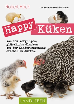 Abbildung von Höck | Happy Küken . Das Buch zur YouTube-Serie Happy Huhn | 1. Auflage | 2018 | beck-shop.de