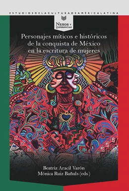 Abbildung von Aracil Varón / Ruiz Bañuls | Personajes míticos e históricos de la conquista de México en la escritura de mujeres | 1. Auflage | 2022 | beck-shop.de