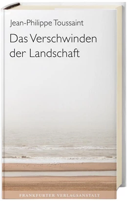 Abbildung von Toussaint | Das Verschwinden der Landschaft | 1. Auflage | 2022 | beck-shop.de