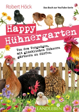 Abbildung von Höck | Happy Hühnergarten . Das Buch zur YouTube-Serie | 1. Auflage | 2019 | beck-shop.de