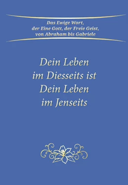 Abbildung von Gabriele | Dein Leben im Diesseits ist Dein Leben im Jenseits | 1. Auflage | 2024 | beck-shop.de