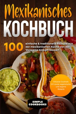 Abbildung von Cookbooks | Mexikanisches Kochbuch: 100 einfache & traditionelle Rezepte aus der mexikanischen Küche von der Vorspeise bis zum Dessert | 1. Auflage | 2024 | beck-shop.de