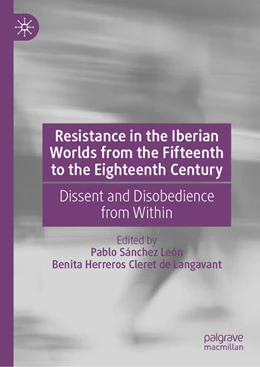 Abbildung von Sánchez León / Herreros Cleret de Langavant | Resistance in the Iberian Worlds from the Fifteenth to the Eighteenth Century | 1. Auflage | 2024 | beck-shop.de