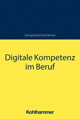 Abbildung von König / Drescher | Digitale Kompetenz im Beruf | 1. Auflage | 2022 | beck-shop.de
