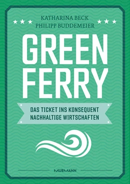 Abbildung von Beck / Buddemeier | Green Ferry - Das Ticket ins konsequent nachhaltige Wirtschaften | 1. Auflage | 2022 | beck-shop.de