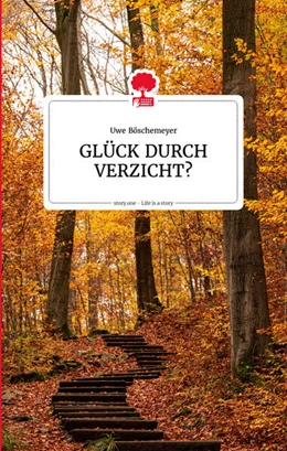 Abbildung von Böschemeyer | GLÜCK DURCH VERZICHT? Life is a story - story.one | 1. Auflage | 2022 | beck-shop.de