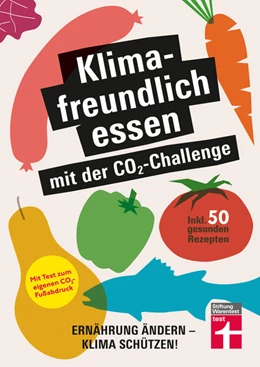 Abbildung von Eigner / Büscher | Klimafreundlich essen mit der CO2-Challenge - gleichzeitig das Klima schützen und etwas für die Gesundheit tun | 1. Auflage | 2022 | beck-shop.de