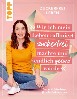 Abbildung von Giersberg | Zuckerfrei leben. Wie ich mein Leben raffiniert zuckerfrei machte und endlich gesund wurde. | 1. Auflage | 2023 | beck-shop.de