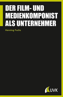 Abbildung von Fuchs | Der Film- und Medienkomponist als Unternehmer | 1. Auflage | 2015 | beck-shop.de