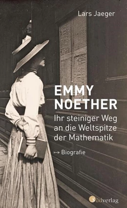 Abbildung von Jaeger | Emmy Noether. Ihr steiniger Weg an die Weltspitze der Mathematik | 1. Auflage | 2023 | beck-shop.de