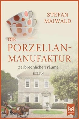 Abbildung von Maiwald | Die Porzellanmanufaktur - Zerbrechliche Träume | 1. Auflage | 2024 | beck-shop.de