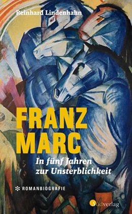 Abbildung von Lindenhahn | Franz Marc. In fünf Jahren zur Unsterblichkeit | 1. Auflage | 2023 | beck-shop.de