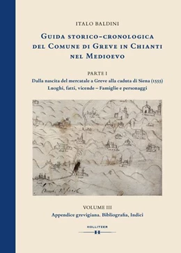 Abbildung von Baldini | GUIDA STORICO-CRONOLOGICA DEL COMUNE DI GREVE IN CHIANTI NEL MEDIOEVO. PARTE I: Dalla nascita del mercatale a Greve alla caduta di Siena (1555). Luoghi, fatti, vicende - Famiglie e personaggi | 1. Auflage | 2023 | beck-shop.de