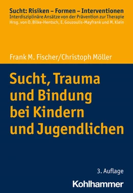 Abbildung von Fischer / Möller | Sucht, Trauma und Bindung bei Kindern und Jugendlichen | 3. Auflage | 2023 | beck-shop.de