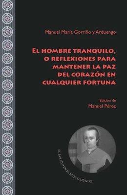 Abbildung von Gorriño y Arduengo / Pérez | El hombre tranquilo, o reflexiones para mantener la paz del corazón en cualquier fortuna | 1. Auflage | 2023 | beck-shop.de