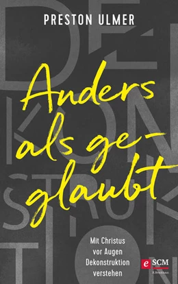 Abbildung von Ulmer | Anders als geglaubt - Mit Christus vor Augen Dekonstruktion verstehen | 1. Auflage | 2024 | beck-shop.de