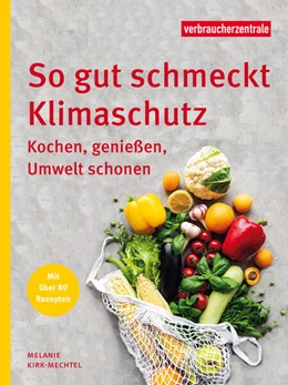 Abbildung von Kirk-Mechtel / Verbraucherzentrale NRW e. V. | So gut schmeckt Klimaschutz | 1. Auflage | 2023 | beck-shop.de