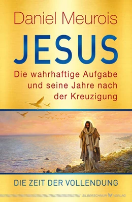 Abbildung von Meurois | Jesus. Die wahrhaftige Aufgabe und seine Jahre nach der Kreuzigung | 1. Auflage | 2023 | beck-shop.de