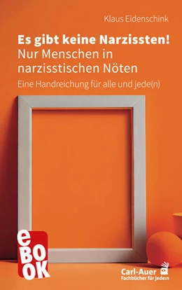 Abbildung von Eidenschink | Es gibt keine Narzissten! Nur Menschen in narzisstischen Nöten | 2. Auflage | 2024 | beck-shop.de