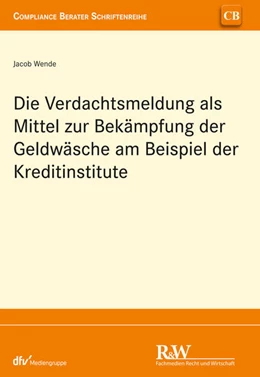 Abbildung von Wende | Die Verdachtsmeldung als Mittel zur Bekämpfung der Geldwäsche am Beispiel der Kreditinstitute | 1. Auflage | 2024 | beck-shop.de