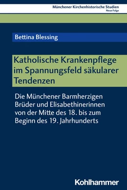 Abbildung von Blessing | Katholische Krankenpflege im Spannungsfeld säkularer Tendenzen | 1. Auflage | 2024 | beck-shop.de