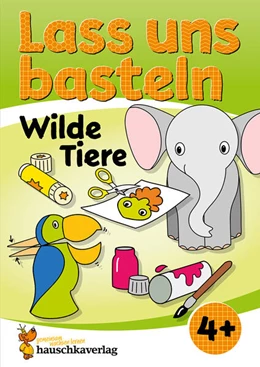 Abbildung von Schulz / Beurenmeister | Lass uns basteln - Bastelbuch ab 4 Jahre - Wilde Tiere | 1. Auflage | 2024 | beck-shop.de