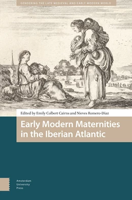 Abbildung von Colbert Cairns / Romero-Diaz | Early Modern Maternities in the Iberian Atlantic | 1. Auflage | 2024 | 25 | beck-shop.de