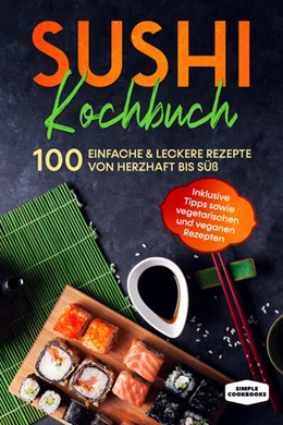Abbildung von Cookbooks | Sushi Kochbuch: 100 einfache & leckere Rezepte von herzhaft bis süß - Inklusive Tipps sowie vegetarischen und veganen Rezepten | 1. Auflage | 2024 | beck-shop.de