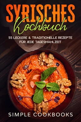 Abbildung von Cookbooks | Syrisches Kochbuch: 55 leckere & traditionelle Rezepte für jede Tagesmahlzeit | 1. Auflage | 2024 | beck-shop.de