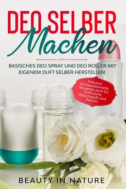 Abbildung von in Nature | Deo selber machen: Basisches Deo Spray und Deo Roller mit eigenem Duft selber herstellen | 1. Auflage | 2024 | beck-shop.de